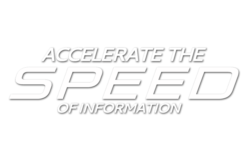 ACCELERATE THE SPEED OF INFORMATION